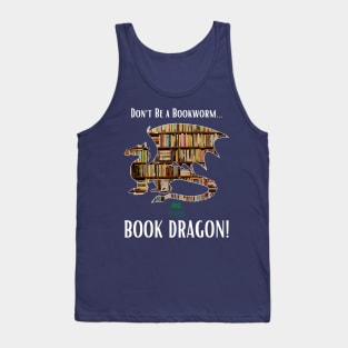 Don't Be a Bookworm - Be the BOOK DRAGON! Tank Top